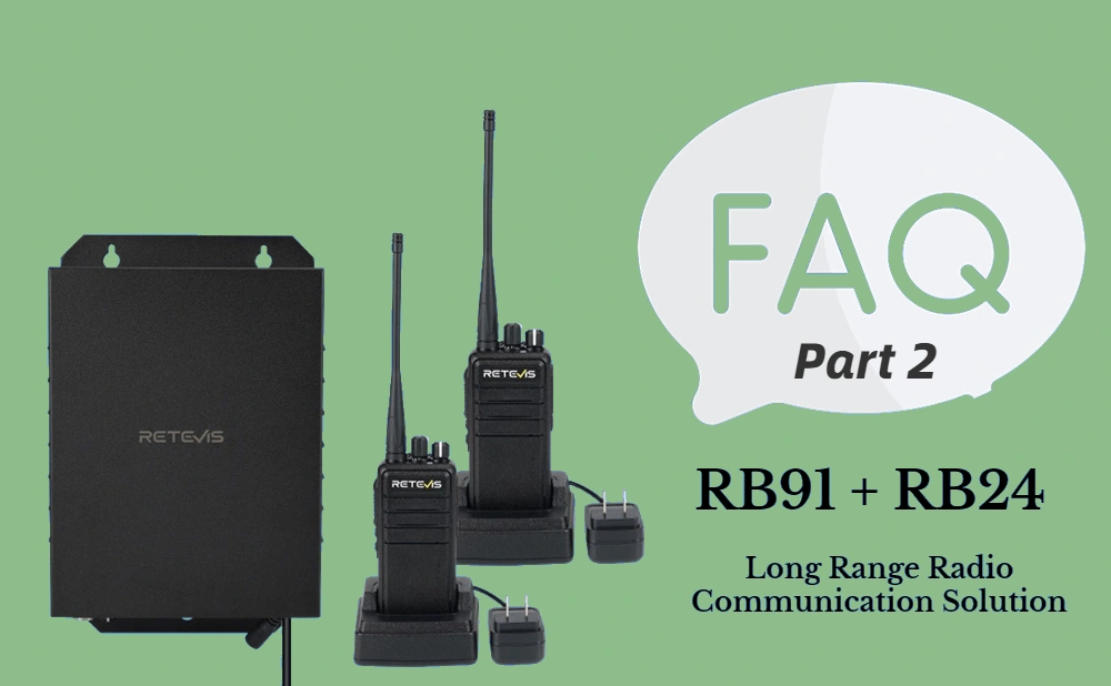 FAQs on Retevis RB91 and RB24 Long Range Radio Communication Solution-Part 2