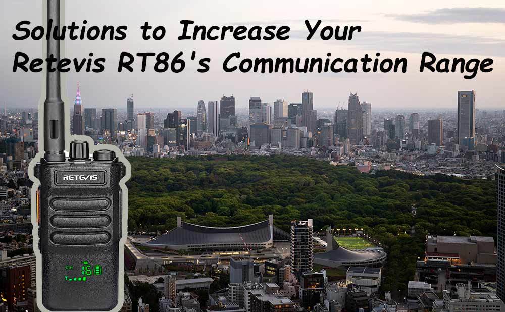 How to Increase Your Retevis RT86 UHF Walkie Talkie Range?