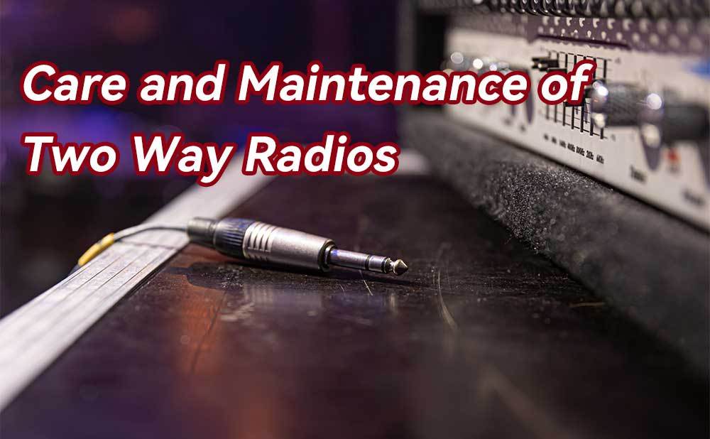 Care and Maintenance of Two Way Radios