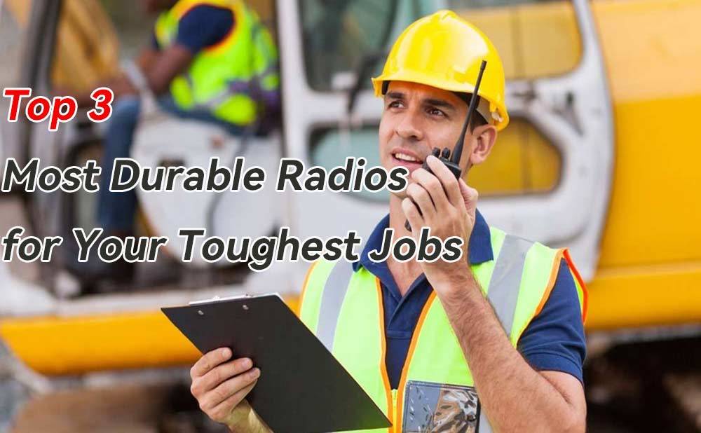 Top 3 Most Durable Radios for Your Toughest Jobs