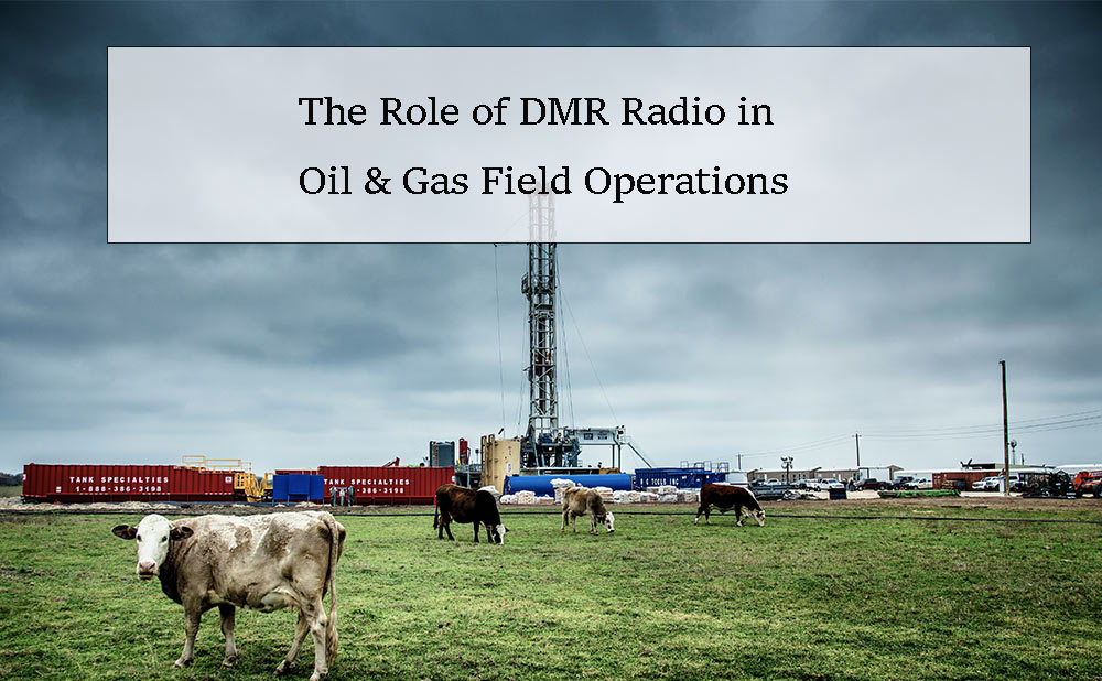 The Role of DMR Radio in Oil & Gas Field Operations