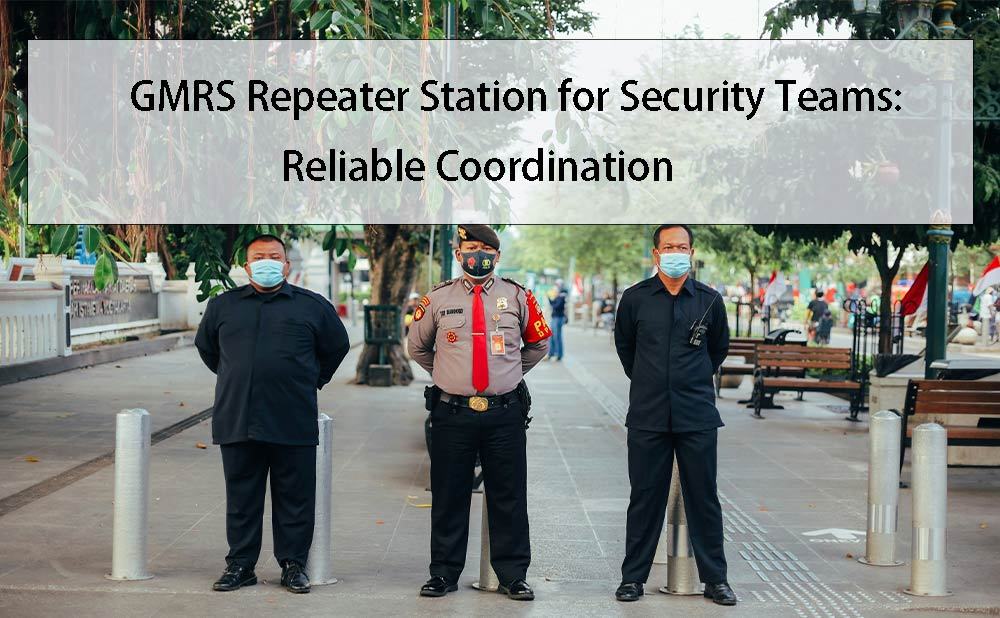 GMRS Repeater Station for Security Teams: Reliable Coordination