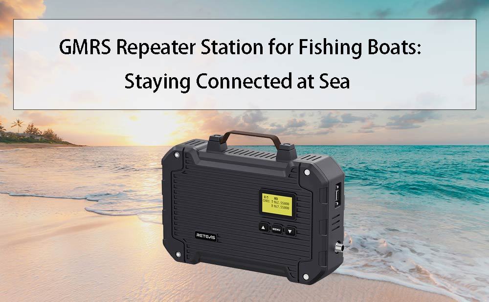 GMRS Repeater Station for Fishing Boats: Staying Connected at Sea