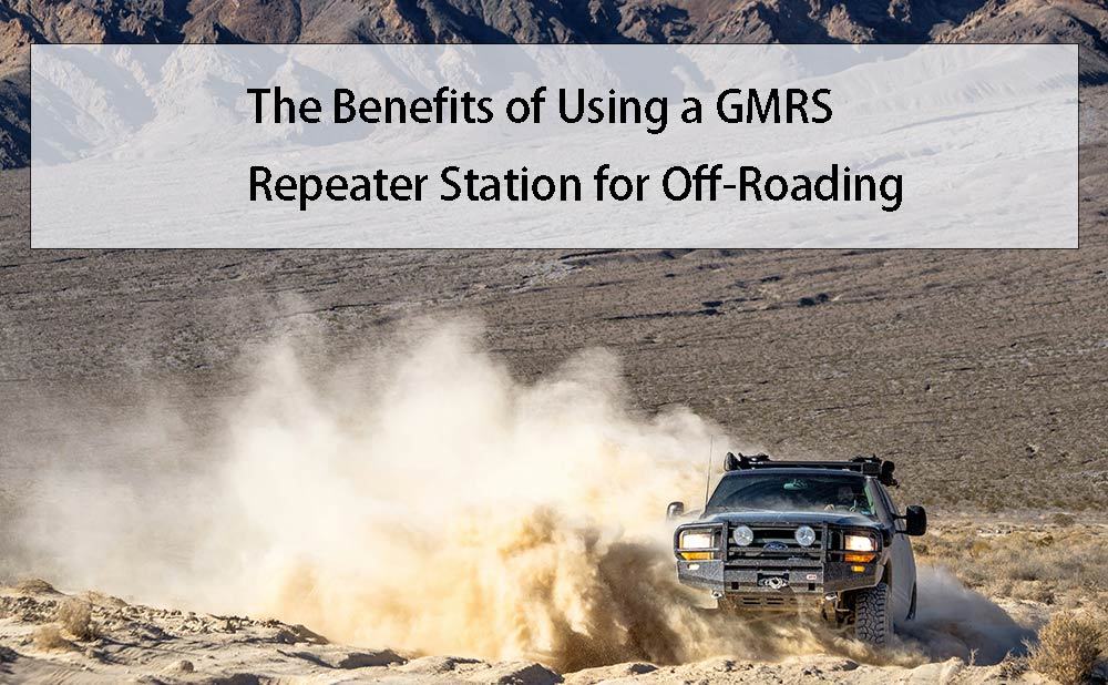 The Benefits of Using a GMRS Repeater Station for Off-Roading