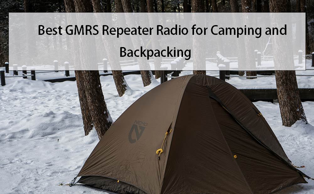 Best GMRS Repeater Radio for Camping and Backpacking
