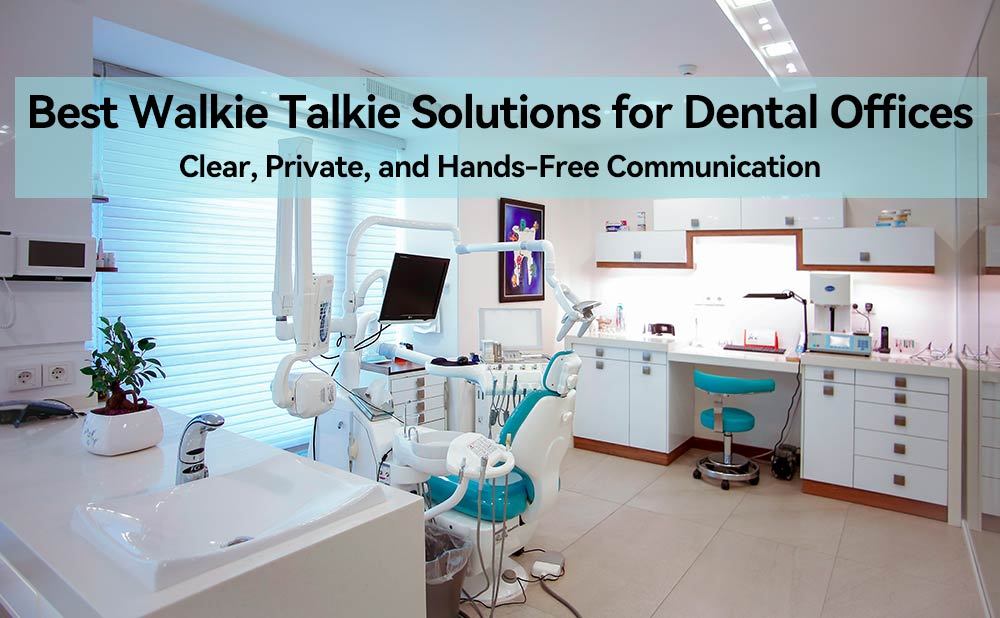 Best Walkie Talkie Solutions for Dental Offices: Clear, Hands-Free Communication