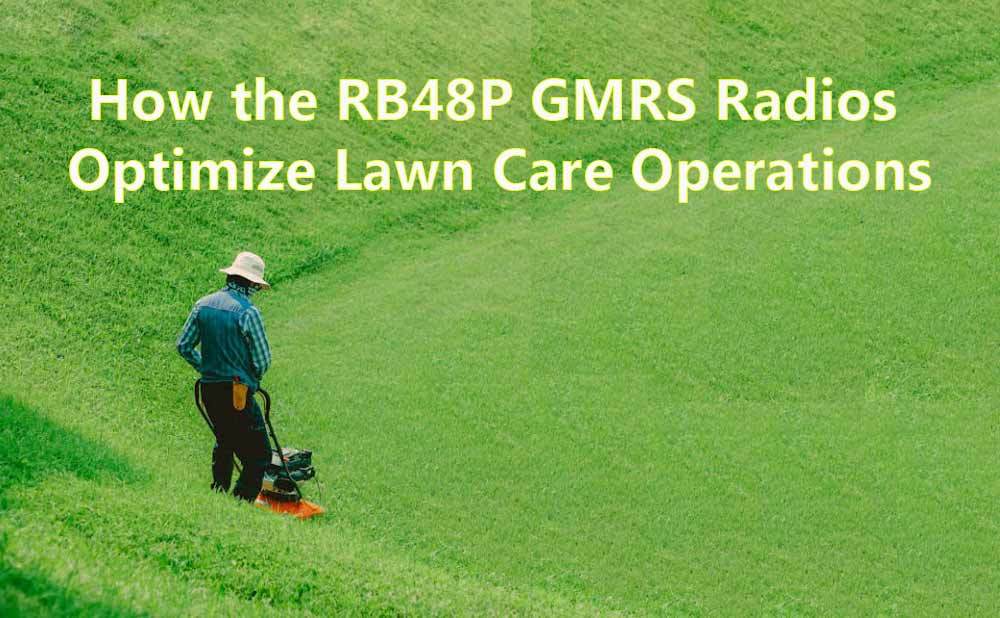 How the RB48P GMRS Radios Optimize Lawn Care Operations