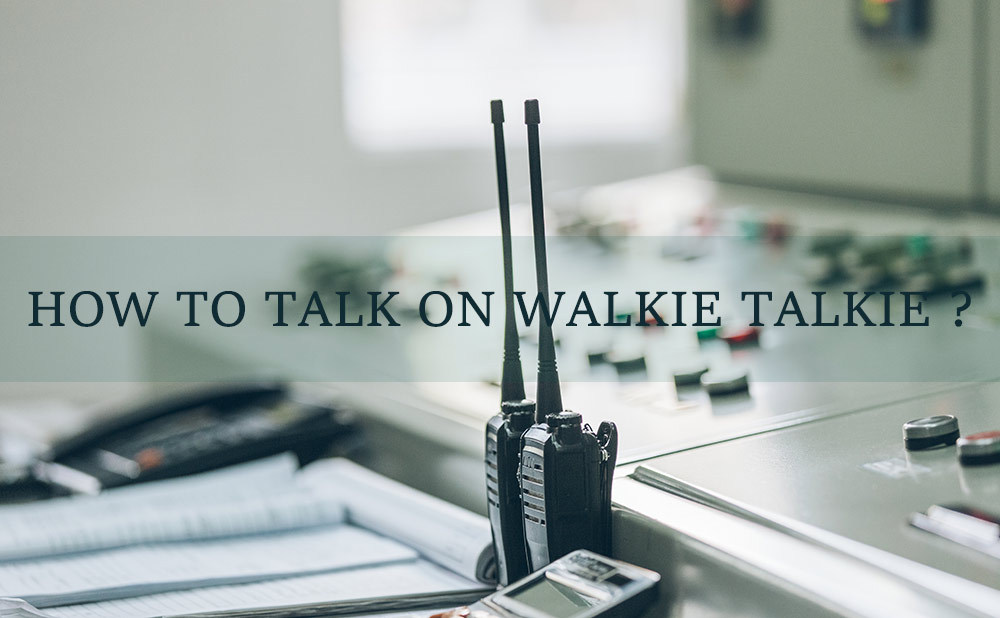 how to talk on walkie talkie?