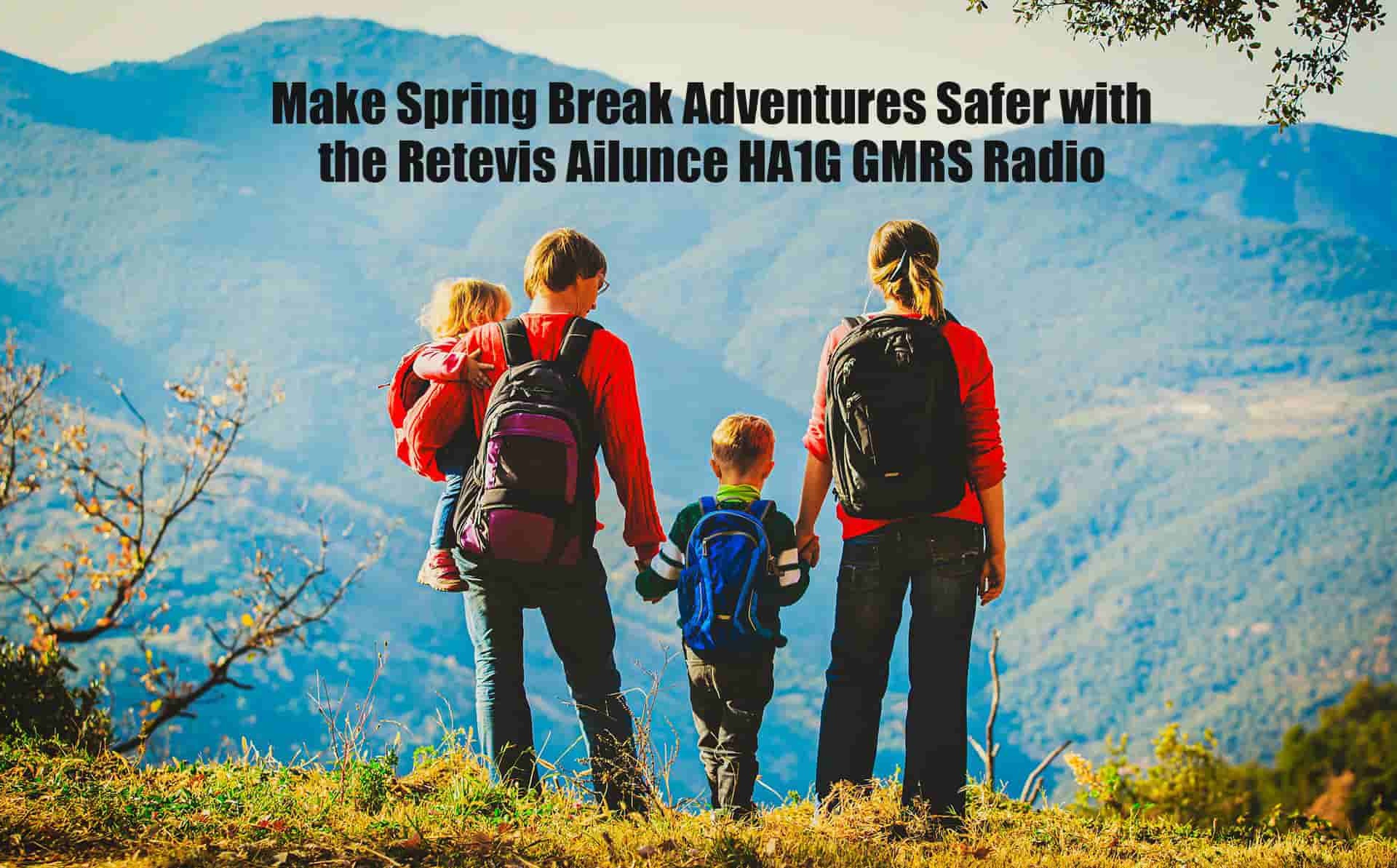 Make Spring Break Adventures Safer with the Retevis Ailunce HA1G GMRS Radio