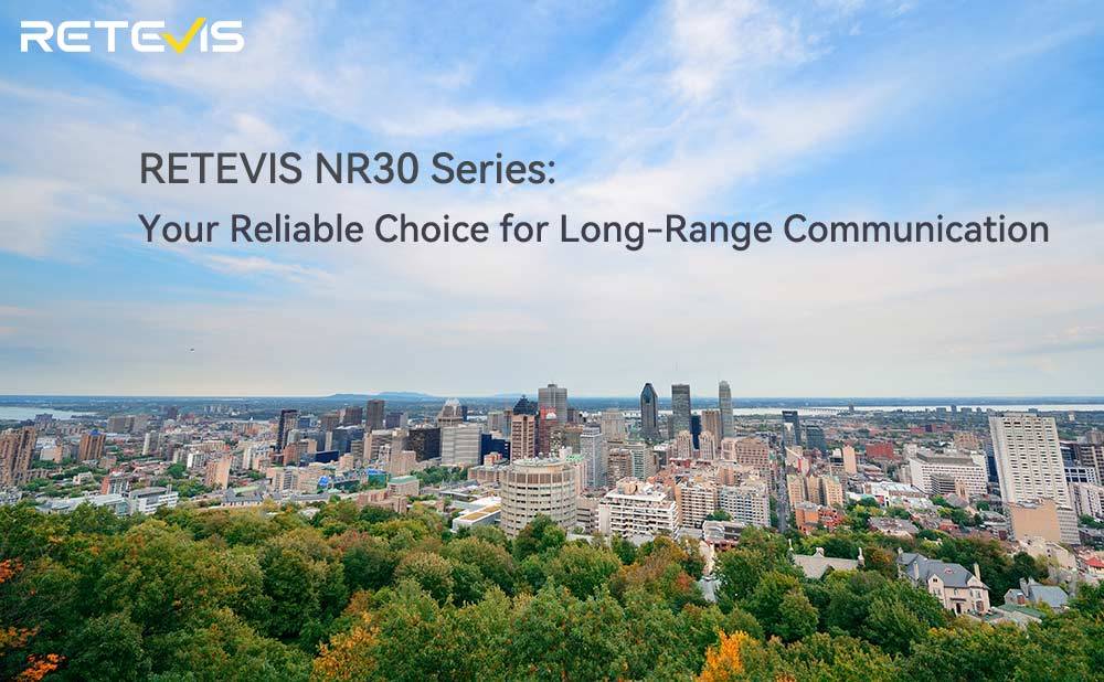 RETEVIS NR30 Series: Your Reliable Choice for Long-Range Communication