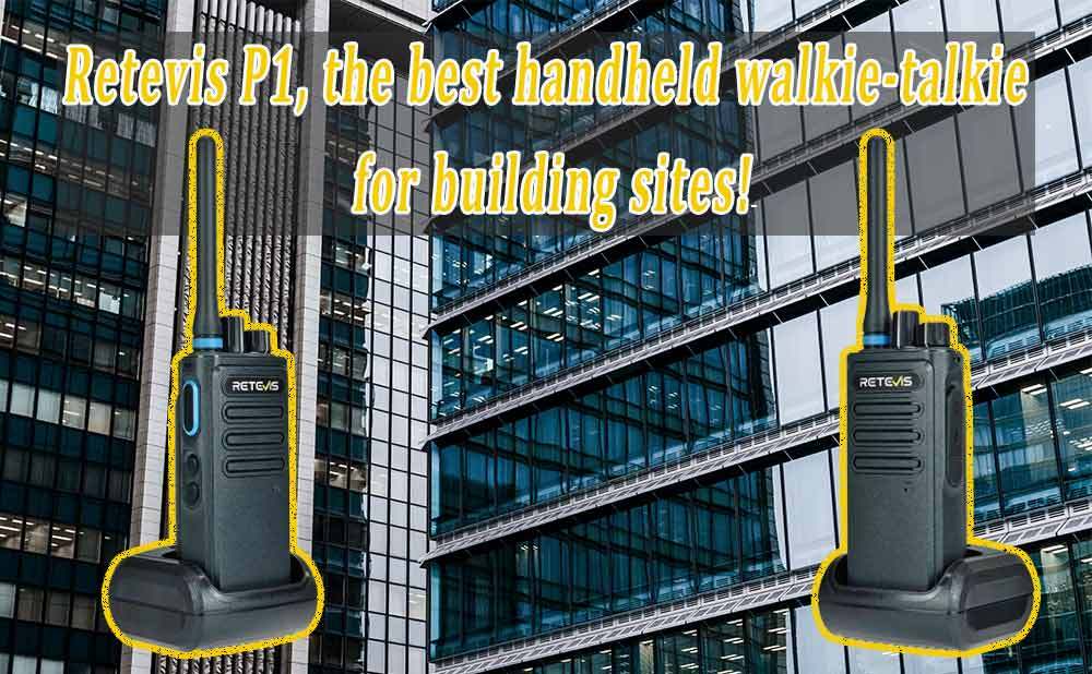Retevis P1, the best handheld walkie-talkie for building sites!