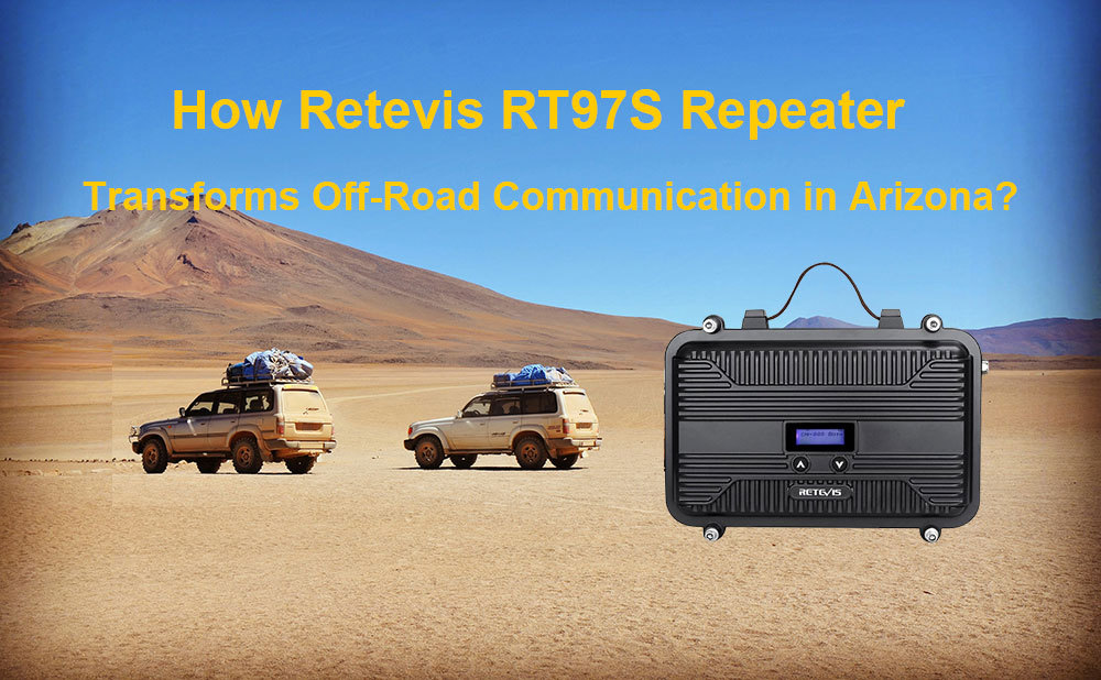 How Retevis RT97S Repeater Transforms Off-Road Communication in Arizona?