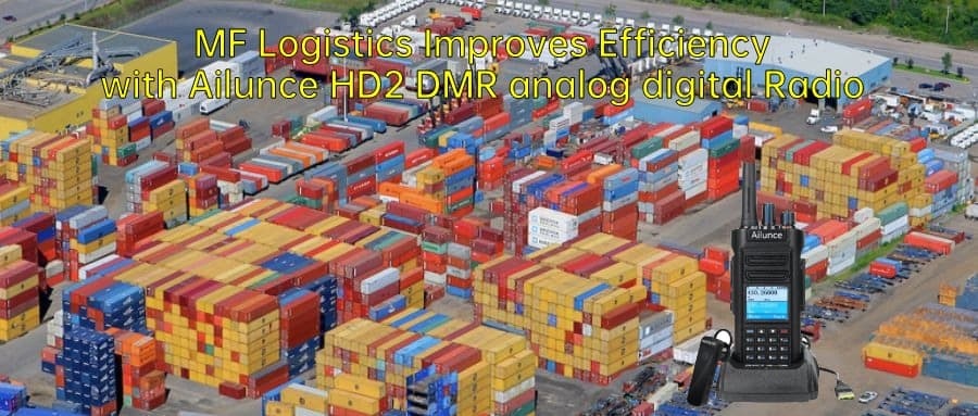 MF Logistics Improves Efficiency with Ailunce HD2 DMR analog digital radio