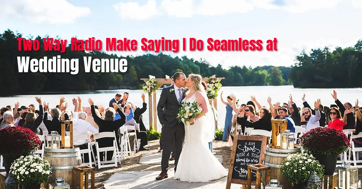 Two Way Radio Make Saying I Do Seamless at Wedding Venue