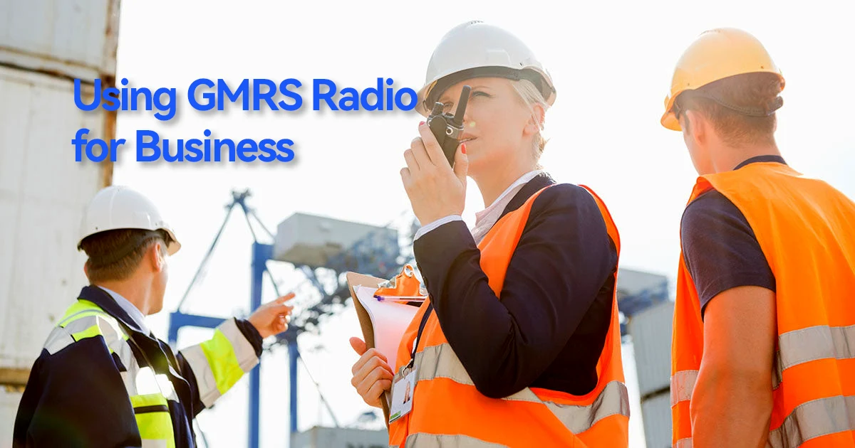 Using GMRS Radio for Business - What You Need to Know