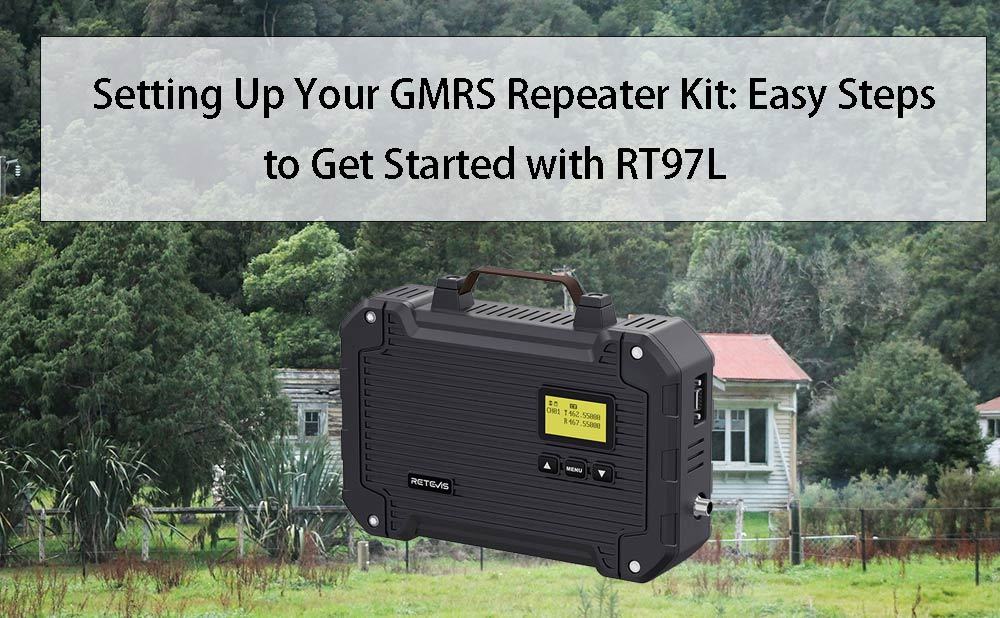 Setting Up Your GMRS Repeater Kit: Easy Steps to Get Started with RT97L