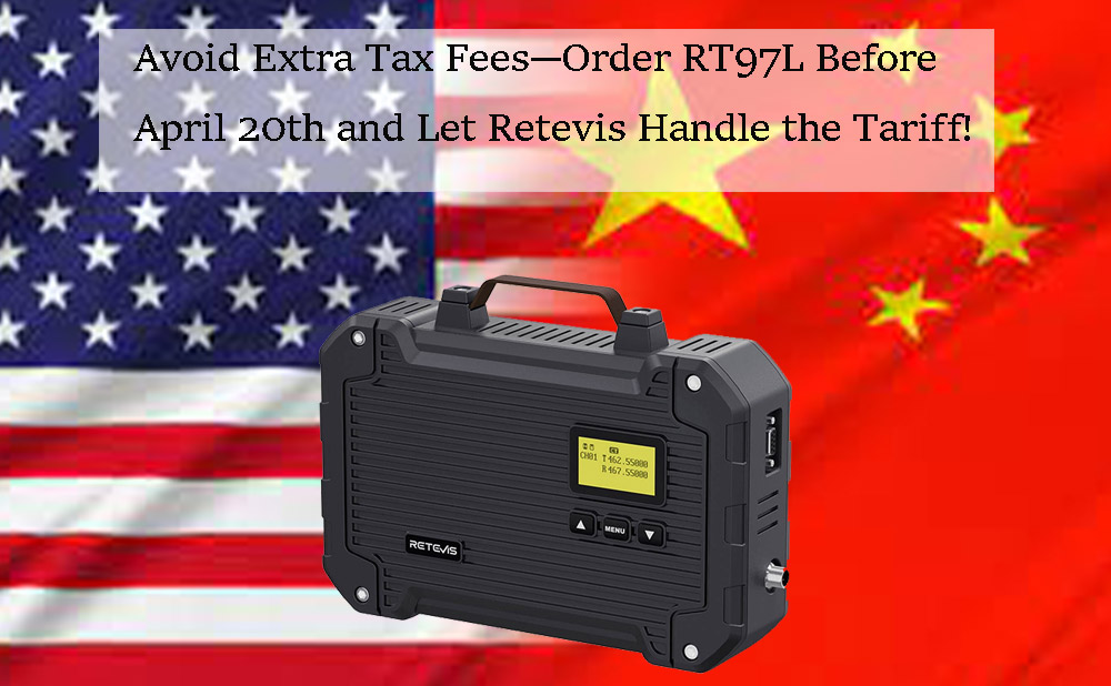 Avoid Extra Tax Fees—Order RT97L Before April 20th and Let Retevis Handle the Tariff!