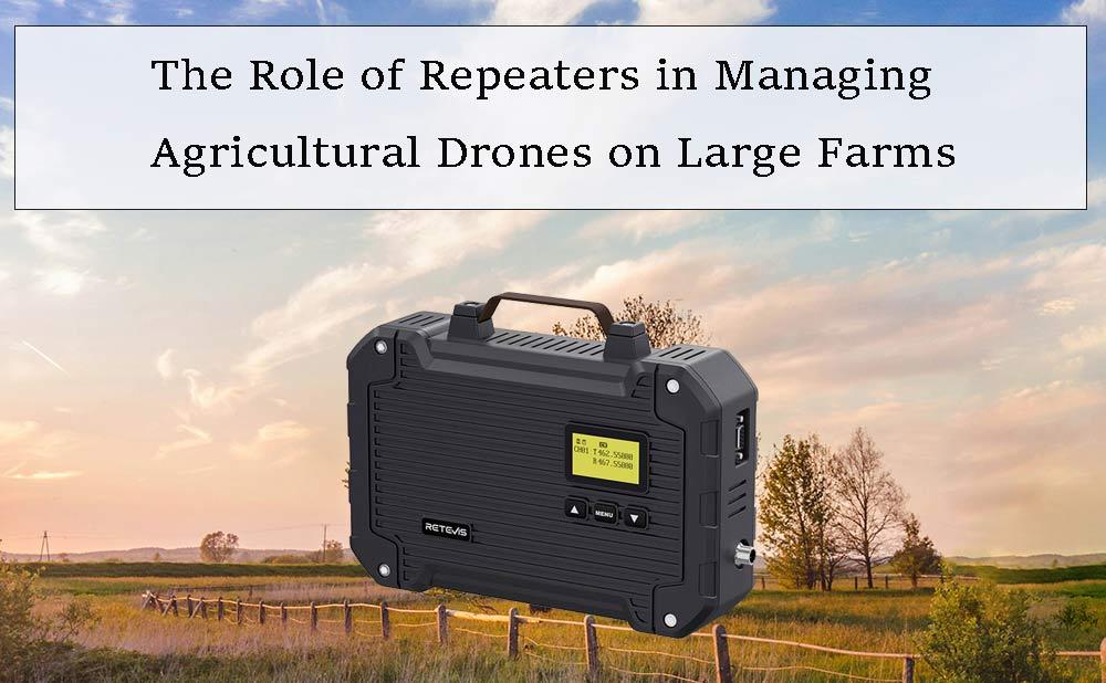 The Role of Repeaters in Managing Agricultural Drones on Large Farms