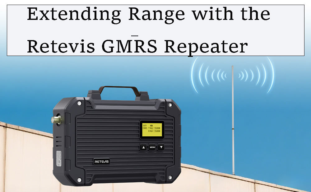 Extending Range with the Retevis GMRS Repeater
