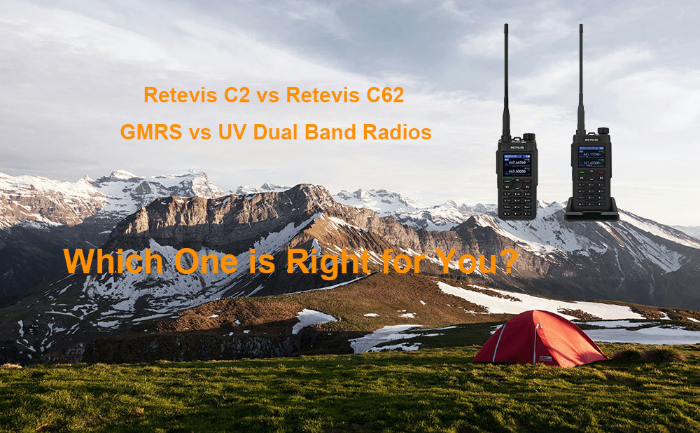 Retevis C2 vs Retevis C62: GMRS vs UV Dual Band Radios - Which One is Right for You?