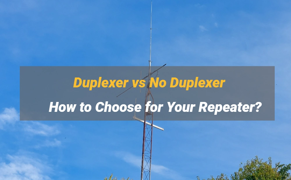 Duplexer vs No Duplexer, How to Choose for Your Repeater?