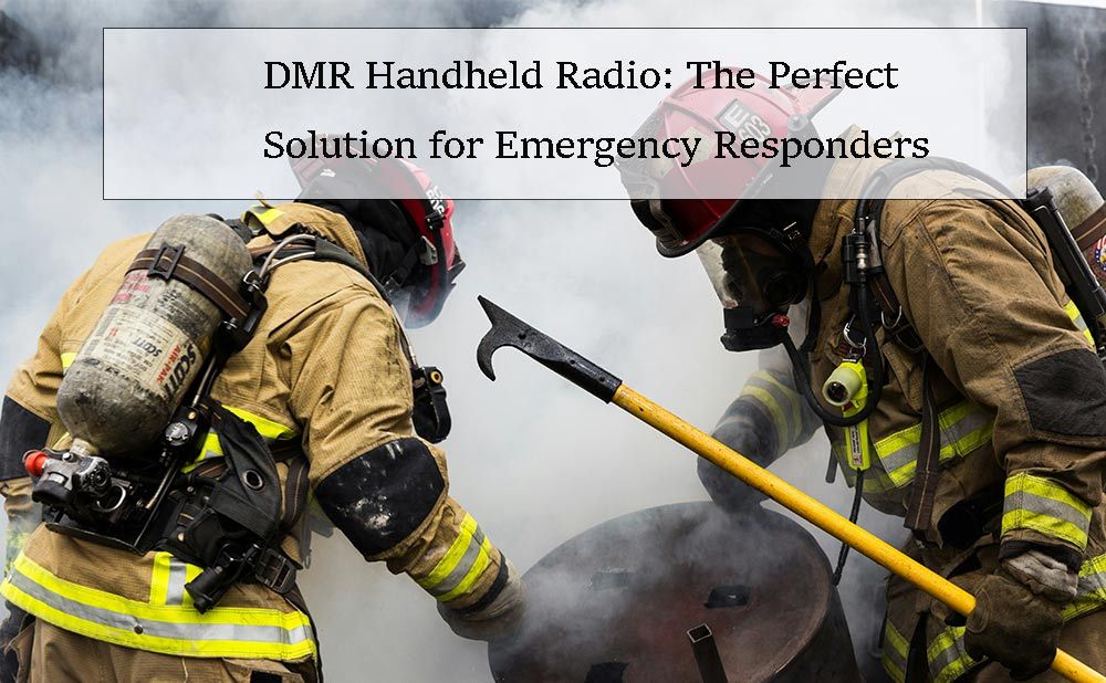 DMR Handheld Radio: The Perfect Solution for Emergency Responders