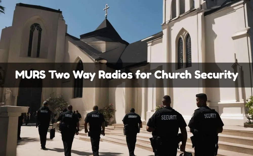 Why MURS Two Way Radios are Perfect for Church Security?