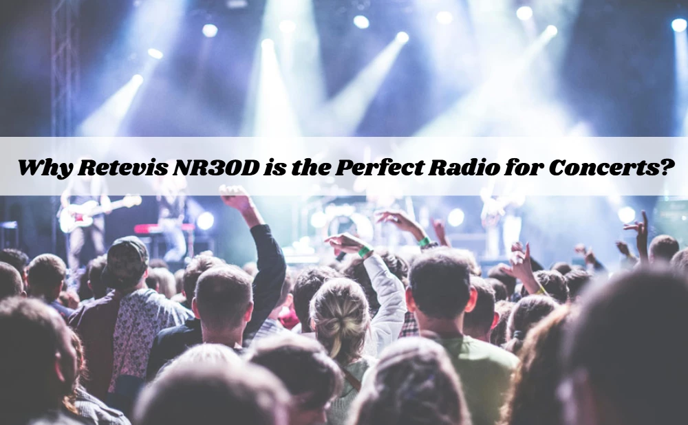  Why Retevis NR30D is the Perfect Radio for Concerts?