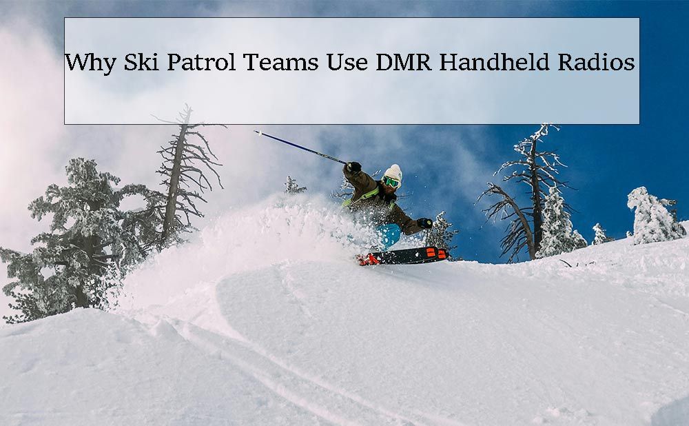 Why Ski Patrol Teams Use DMR Handheld Radios